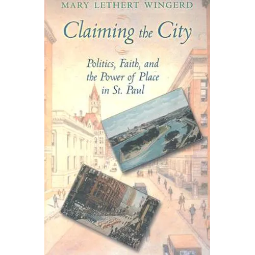 Claiming the City: Politics, Faith, and the Power of Place in St. Paul - Paperback