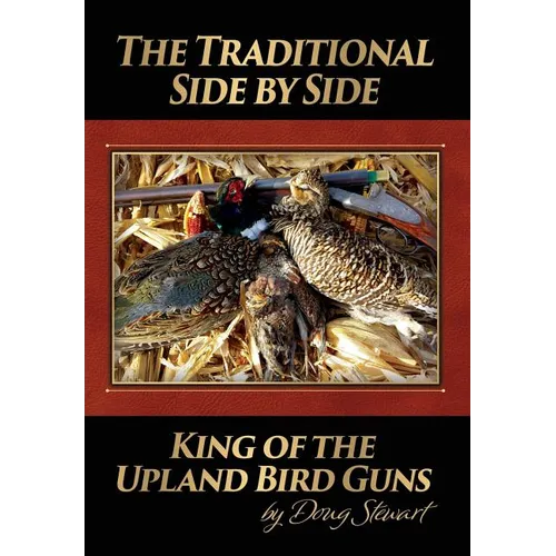 The Traditional Side by Side: King of the Upland Bird Guns - Hardcover