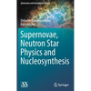 Supernovae, Neutron Star Physics and Nucleosynthesis - Hardcover