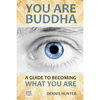 You Are Buddha: A Guide to Becoming What You Are - Paperback