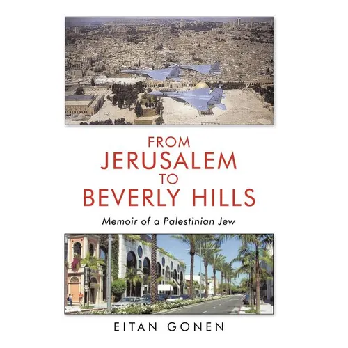 From Jerusalem to Beverly Hills: Memoir of a Palestinian Jew - Hardcover
