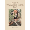 Not A Wayward Goat, Too - Paperback