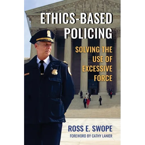 Ethics-Based Policing: Solving the Use of Excessive Force - Paperback