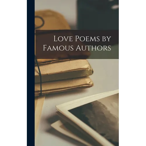 Love Poems by Famous Authors - Hardcover