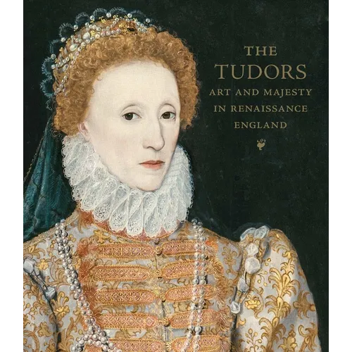 The Tudors: Art and Majesty in Renaissance England - Hardcover