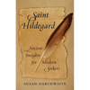 Saint Hildegard: Ancient Insights for Modern Seekers - Paperback