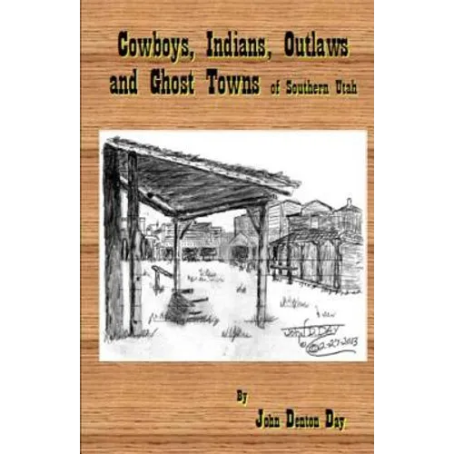 Cowboys, Indians, Outlaws and Ghost Towns of Southern Utah - Paperback