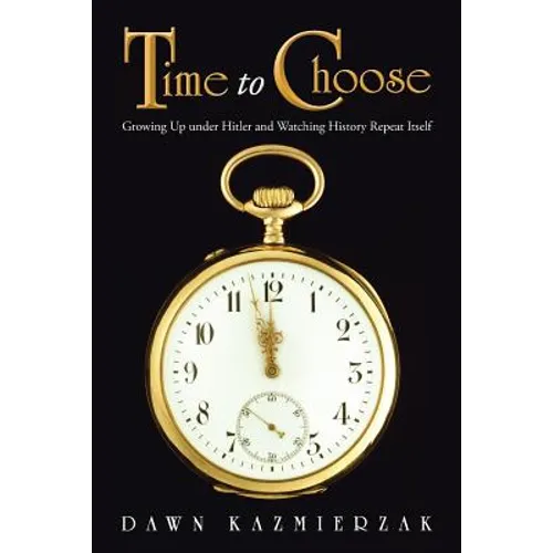 Time to Choose: Growing Up Under Hitler and Watching History Repeat Itself - Paperback