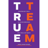 True Team: Eighteen Key Tools to Unlock Greatness (Yes, Tools, Not Magic) - Paperback