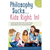 Philosophy Sucks . . . Kids Right In!: Exploring Big Ideas with Young People Using Stories from Around the World - Paperback