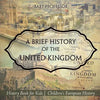 A Brief History of the United Kingdom - History Book for Kids Children's European History - Paperback