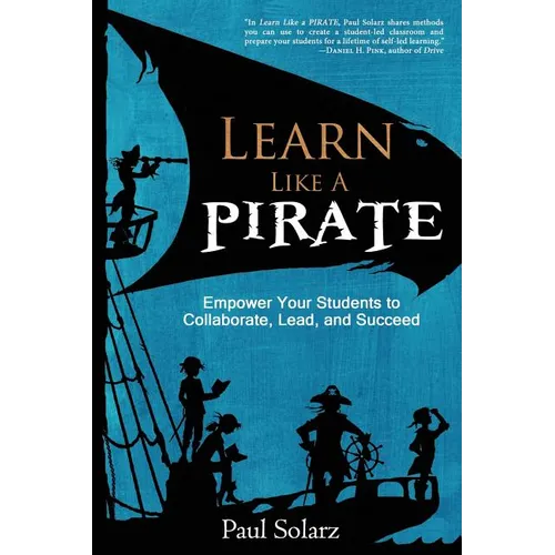 Learn Like a PIRATE: Empower Your Students to Collaborate, Lead, and Succeed - Paperback