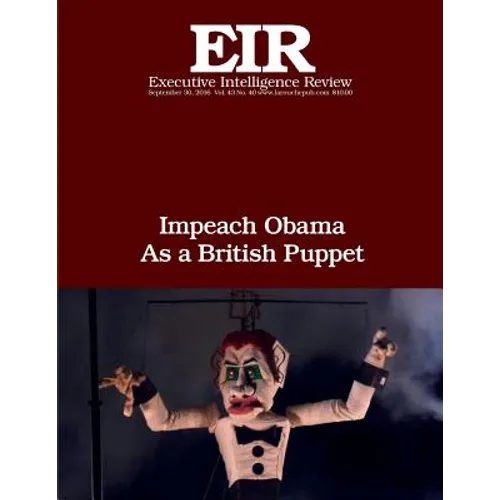 Impeach Obama As a British Puppet: Executive Intelligence Review; Volume 43, Issue 40 - Paperback