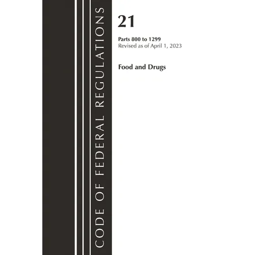 Code of Federal Regulations, Title 21 Food and Drugs 800-1299, 2023 - Paperback