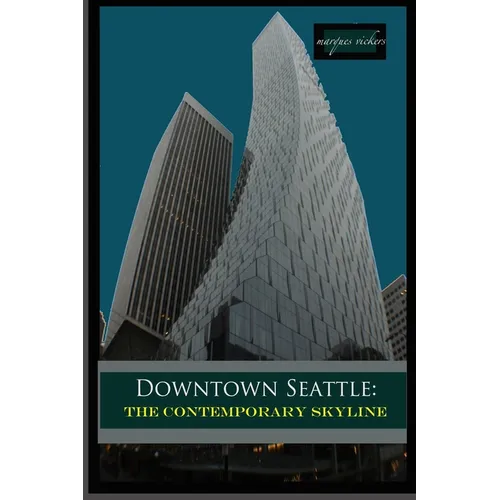 Downtown Seattle: The Contemporary Skyline - Paperback