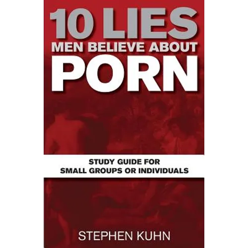 10 Lies Men Believe about Porn Study Guide for Small Groups or Individuals - Paperback