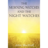 The Morning Watches and the Night Watches - Paperback
