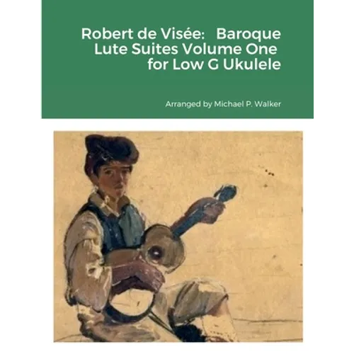 Robert de Visée: Baroque Lute Suites Volume One for Low G Ukulele - Paperback