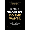 F the Shoulds. Do the Wants: Get Clear on Who You Are, What You Want, and Why You Want It. - Paperback
