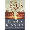 A What If Jesus Had Never Been Born?: The Positive Impact of Christianity in History - Paperback