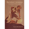 Ravished Armenia: The Story of Aurora Mardiganian, the Christian Girl, Who Survived the Great Massacres - Paperback