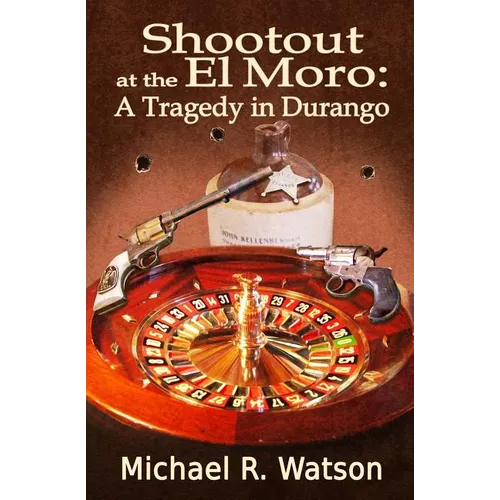 Shootout at the El Moro: A Tragedy in Durango - Paperback