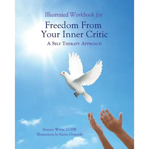 Illustrated Workbook for Freedom from Your Inner Critic: : A Self Therapy Approch - Paperback