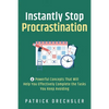 Instantly Stop Procrastination: 4 Powerful Concepts That Will Help You Effectively Complete the Tasks You Keep Avoiding - Paperback
