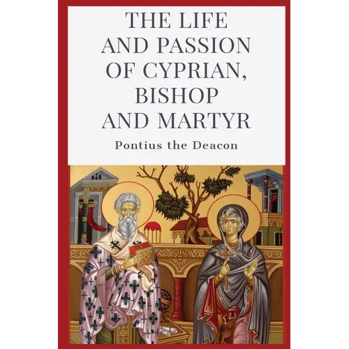 The Life and Passion of Cyprian: Bishop and Martyr - Paperback