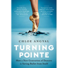 Turning Pointe: How a New Generation of Dancers Is Saving Ballet from Itself - Paperback