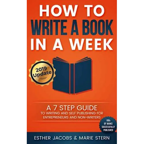 How to Write a Book in a Week: A 7 Step Guide to Writing and Self Publishing for Entrepreneurs and Non-Writers - Paperback