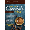 On the Chocolate Trail: A Delicious Adventure Connecting Jews, Religions, History, Travel, Rituals and Recipes to the Magic of Cacao - Paperback