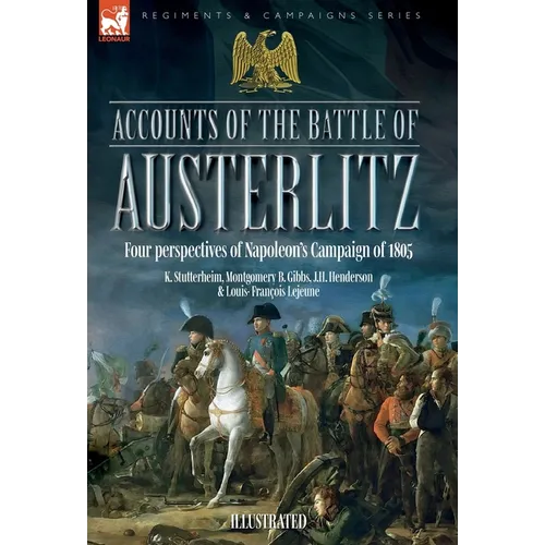Accounts of the Battle of Austerlitz: An account of Napoleon's most accomplished victory by an Austrian officer - Hardcover