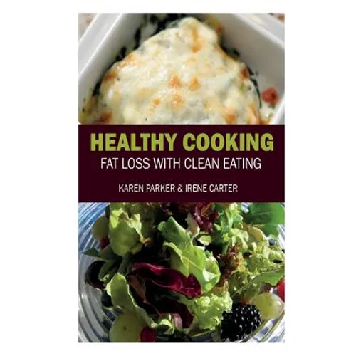 Healthy Cooking: Fat Loss with Clean Eating - Paperback