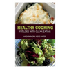 Healthy Cooking: Fat Loss with Clean Eating - Paperback