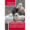 Andersen Acres: The Complete Guide to Chicken Keeping - Paperback