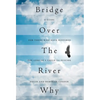 Bridge Over The River Why: A Guide for Those Who Have Suffered the Loss of a Child to Suicide - Hardcover