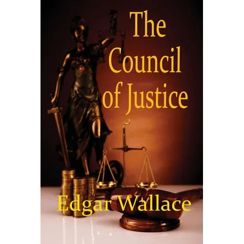 The Council of Justice: A Classic Crime Novel of Secret Justice and Hidden Authority - Paperback