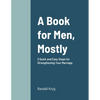 A Book for Men, Mostly 3 Quick and Easy Steps for Strengthening Your Marriage - Paperback