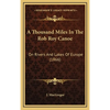 A Thousand Miles In The Rob Roy Canoe: On Rivers And Lakes Of Europe (1866) - Hardcover