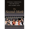 The Second Mark: Courage, Corruption, and the Battle for Olympic Gold - Paperback