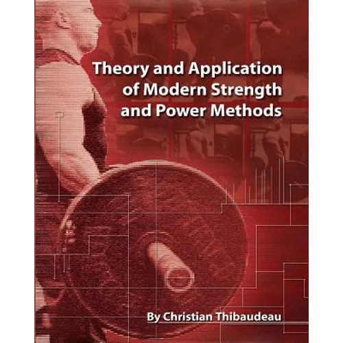 Theory and Application of Modern Strength and Power Methods: Modern methods of attaining super-strength - Paperback