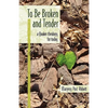 To Be Broken and Tender: A Quaker Theology for Today - Paperback