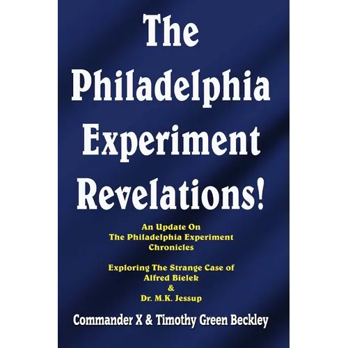 The Philadelphia Experiment Revelations!: An Update on The Philadelphia Experiment Chronicles - Exploring The Strange Case of Alfred Bielek & Dr. M.K. - Paperback