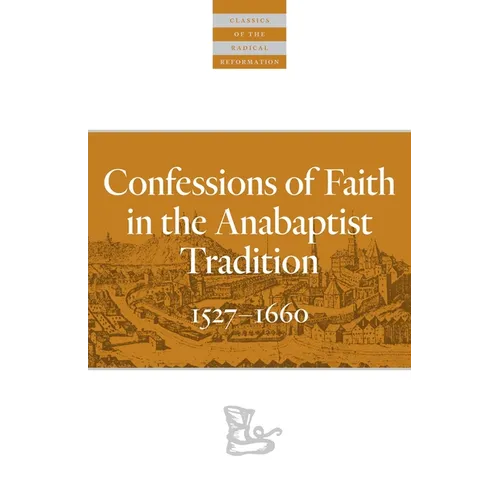 Confessions of Faith in the Anabaptist Tradition: 1527-1676 - Paperback