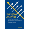 Disruptive Analytics: Charting Your Strategy for Next-Generation Business Analytics - Paperback