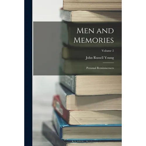Men and Memories: Personal Reminiscences; Volume 2 - Paperback