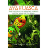 Ayahuasca: The Visionary and Healing Powers of the Vine of the Soul - Paperback