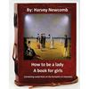 How to be a lady: a book for girls .By: Harvey Newcomb: containing useful hints on the formation of character - Paperback