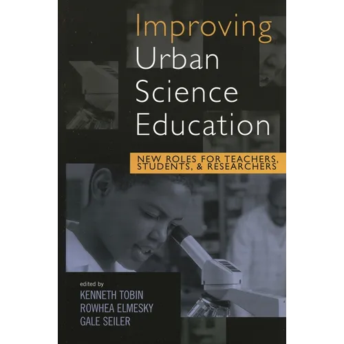 Improving Urban Science Education: New Roles for Teachers, Students, and Researchers - Paperback